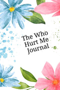 The Who Hurt Me Journal